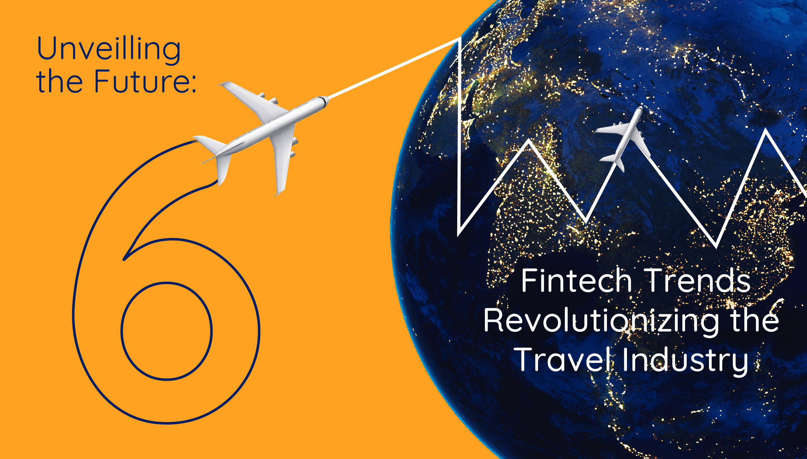 Unveiling the Future: 6 Fintech Trends Revolutionizing the Travel Industry